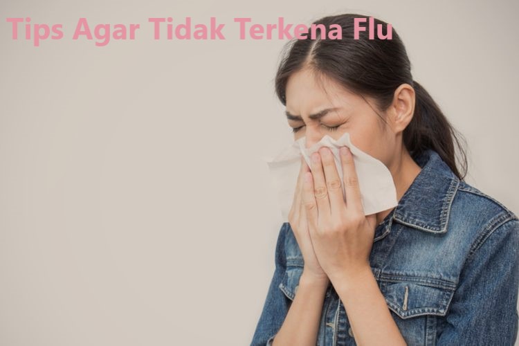 Tips Agar Tidak Terkena Flu