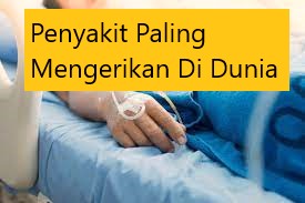 Penyakit Paling Mengerikan Di Dunia