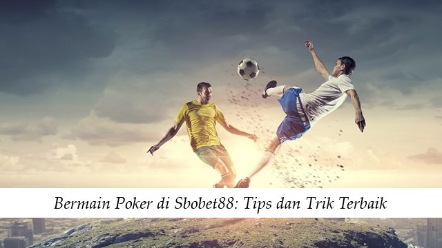 Bermain Poker di Sbobet88