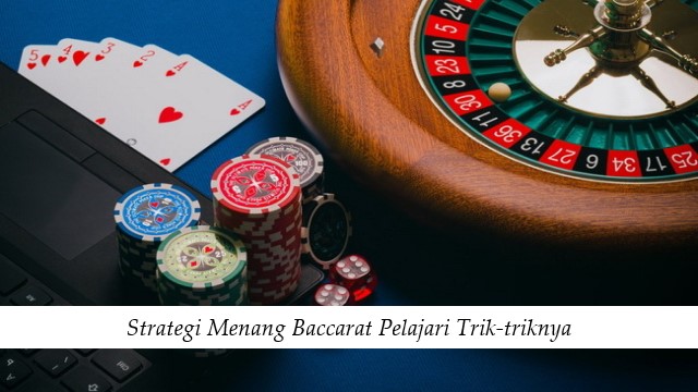 Strategi Menang Baccarat Pelajari Trik-triknya